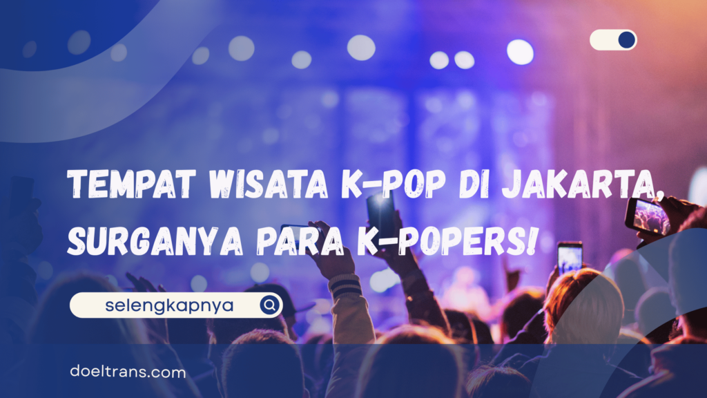 Tempat Wisata K-Pop di Jakarta