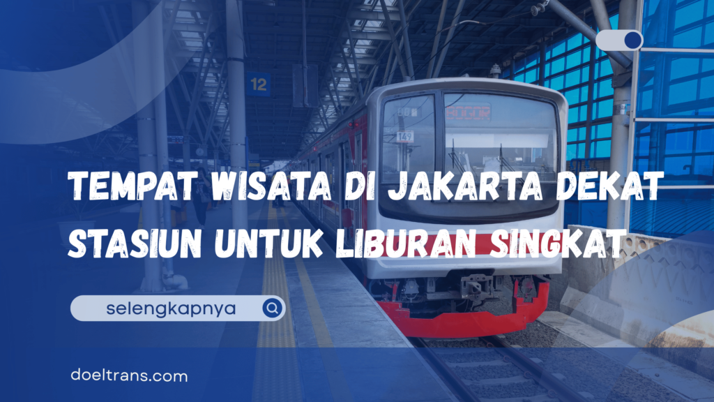 Wisata di Jakarta Dekat Stasiun