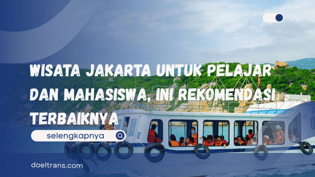 Wisata Jakarta untuk pelajar dan mahasiswa