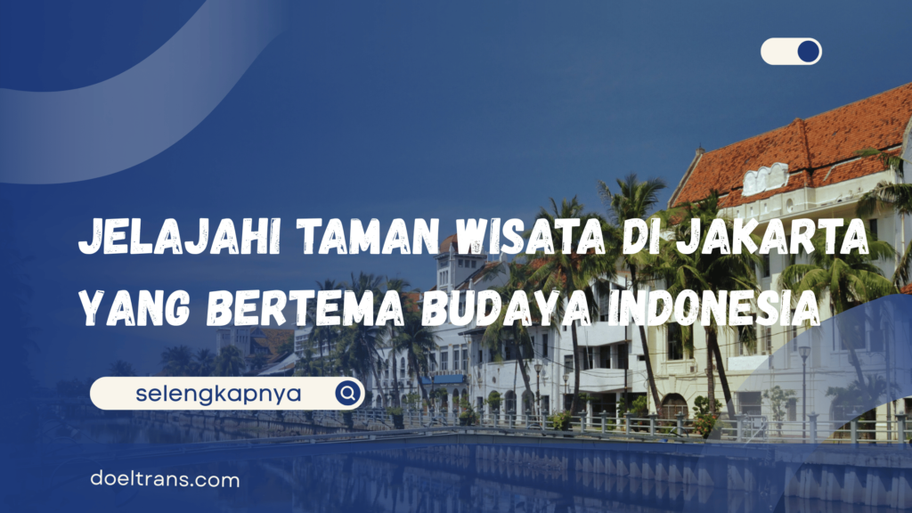 Wisata di Jakarta yang Bertema Budaya Indonesia
