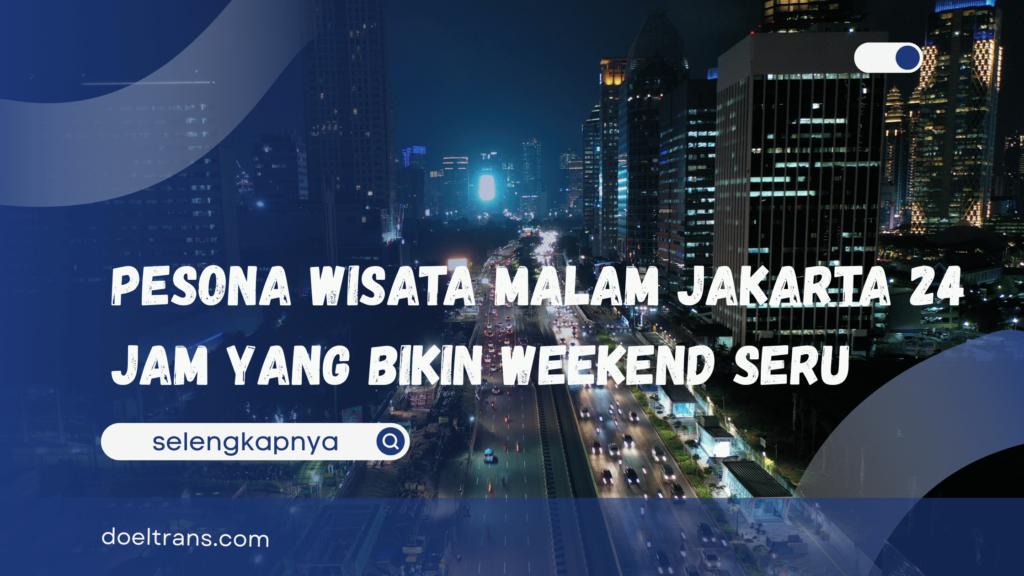 Wisata Malam Jakarta 24 Jam
