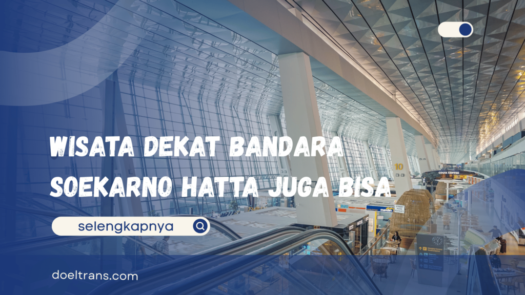 Wisata Jakarta Dekat Bandara Soekarno Hatta