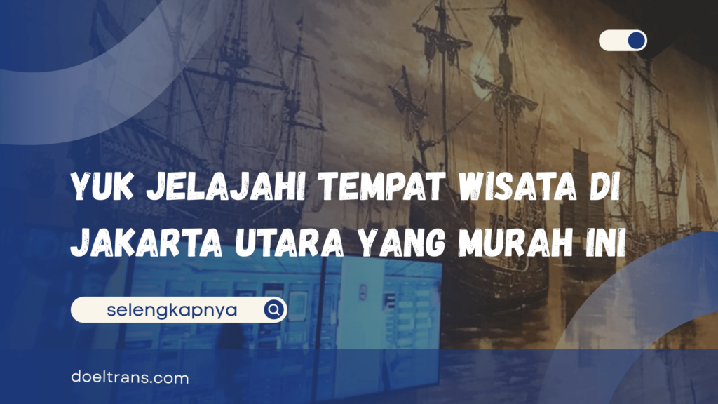 Tempat Wisata di Jakarta Utara yang Murah