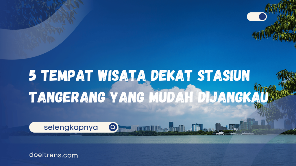 Tempat Wisata Dekat Stasiun Tangerang