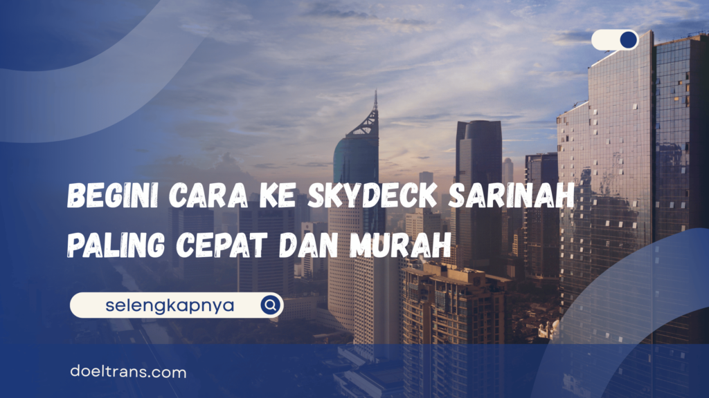cara ke skydeck sarinah