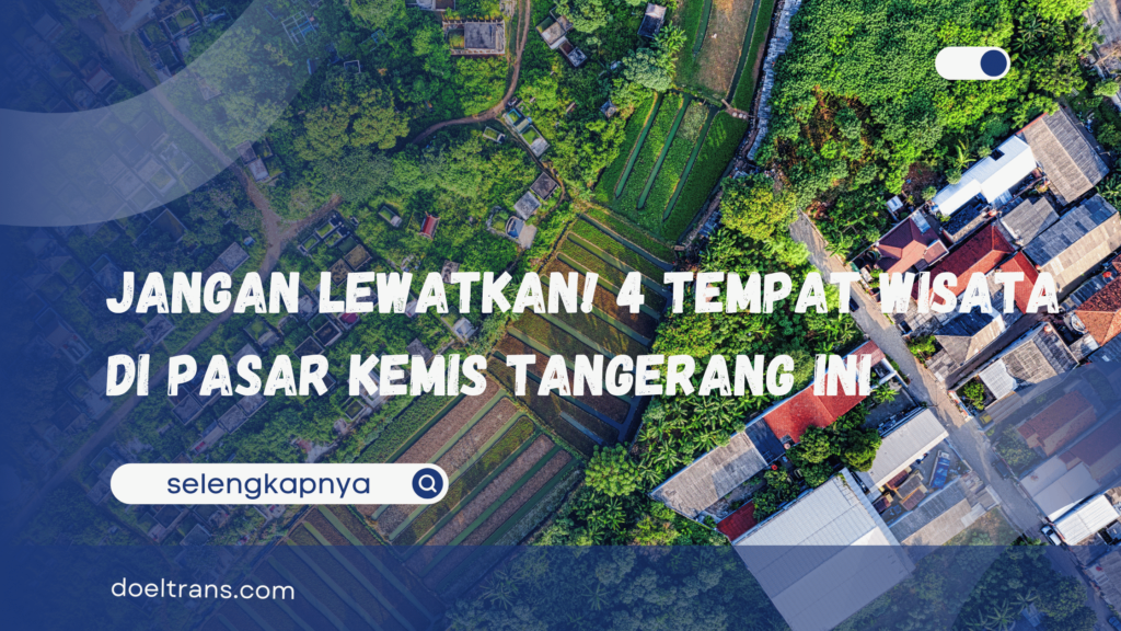 Tempat Wisata di Pasar Kemis Tangerang