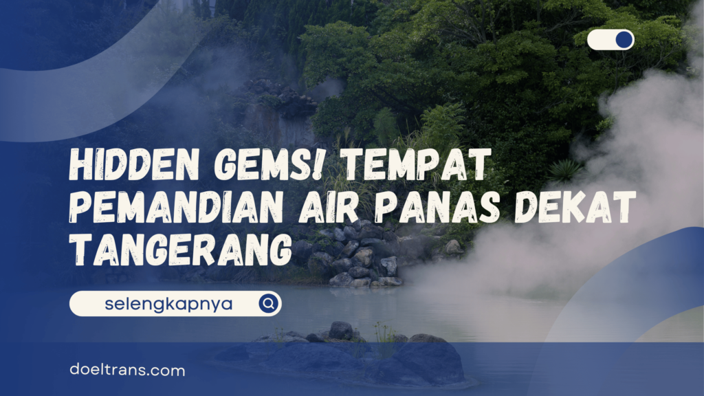 Pemandian Air Panas Dekat Tangerang