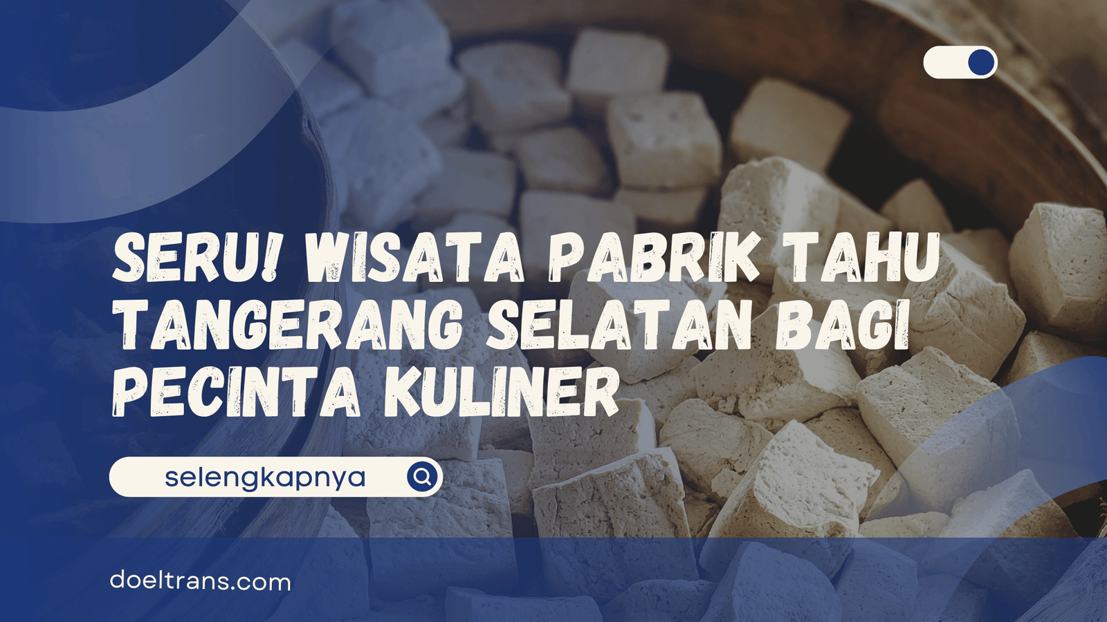 Wisata Pabrik Tahu Tangerang Selatan