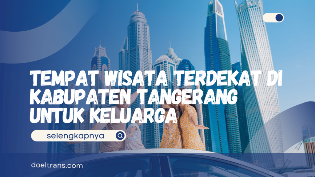 Tempat Wisata Terdekat di Kabupaten Tangerang