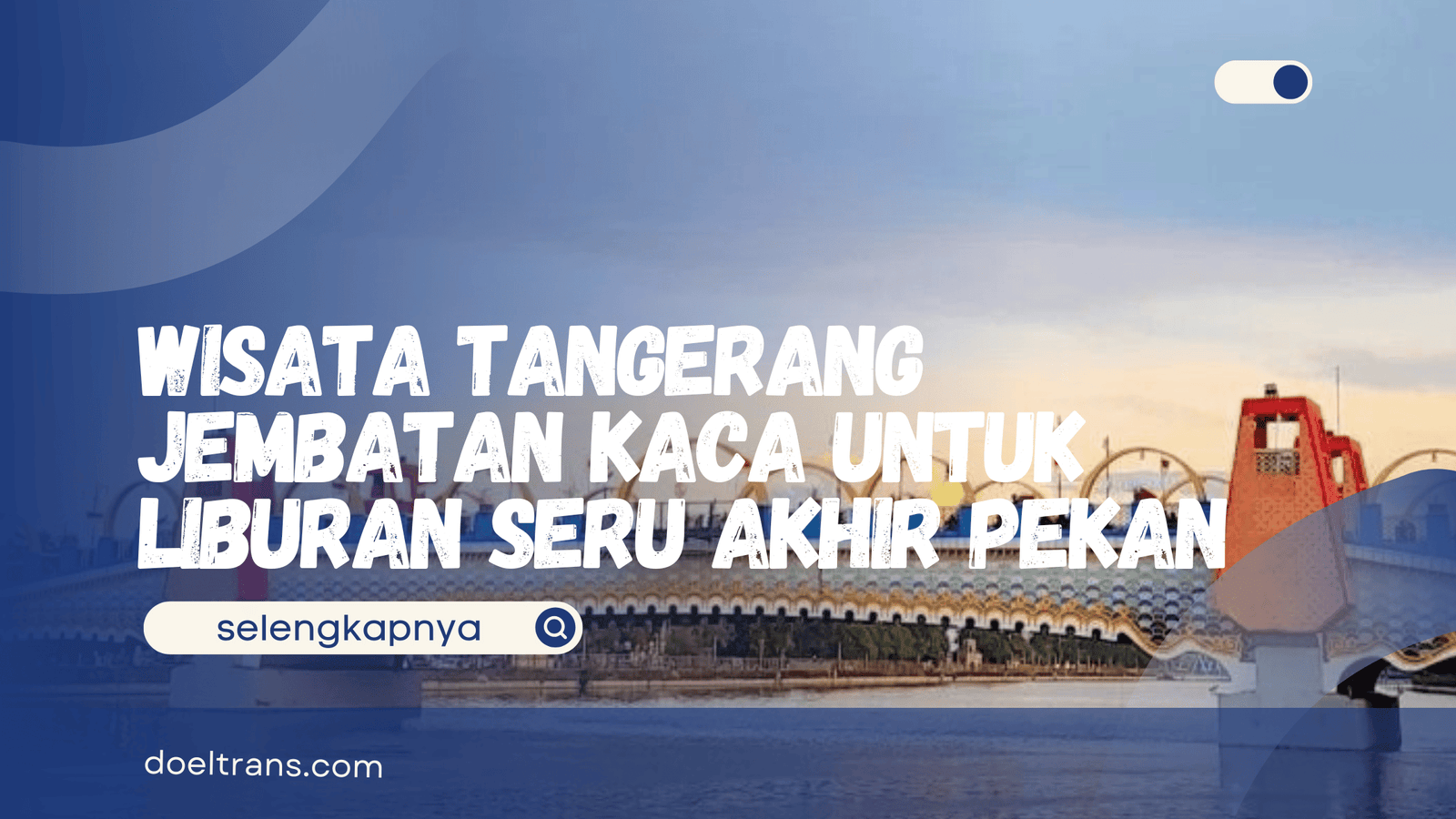 Wisata Tangerang Jembatan Kaca