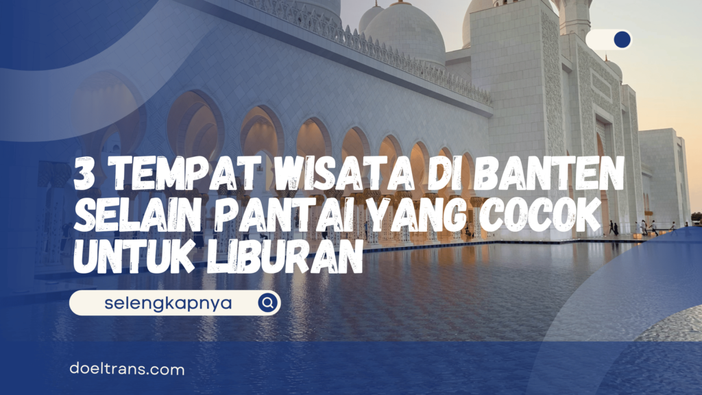 Tempat Wisata di Banten Selain Pantai