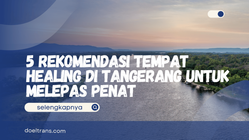Rekomendasi Tempat Healing di Tangerang