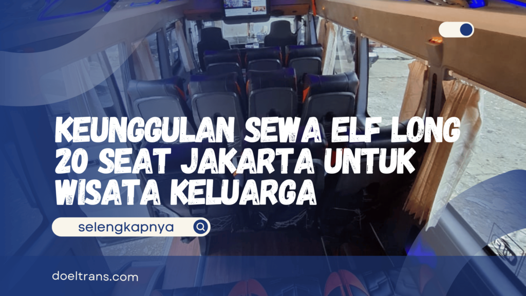 Sewa Elf Long 20 Seat Jakarta