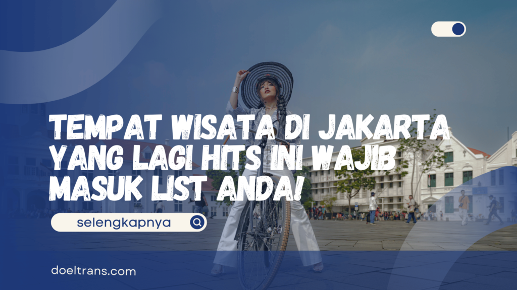 Tempat Wisata di Jakarta yang Lagi Hits