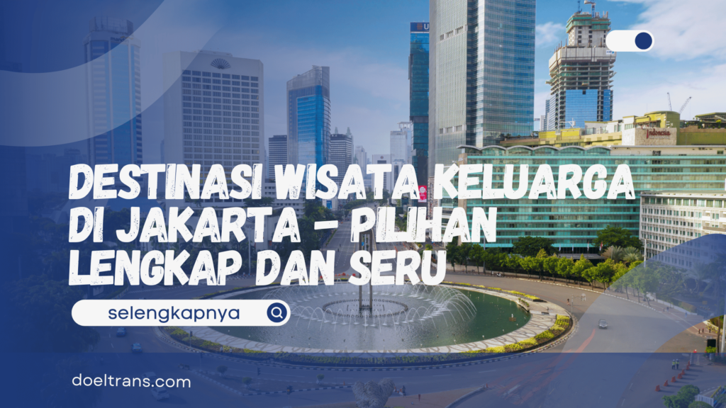 Destinasi wisata keluarga di Jakarta