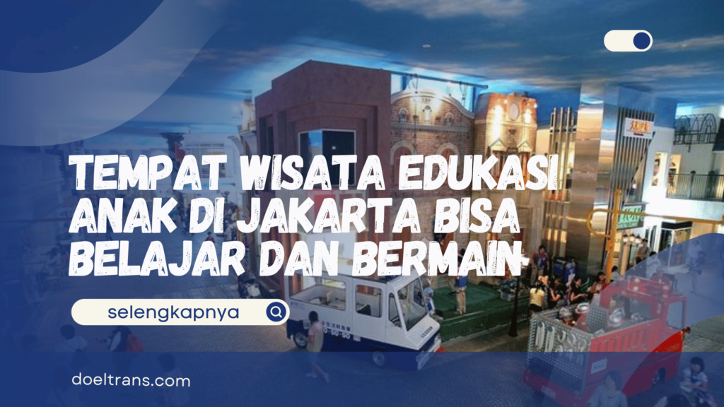Wisata Edukasi Anak di Jakarta