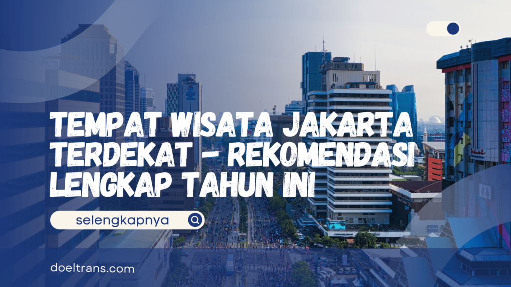 Tempat Wisata Jakarta Terdekat